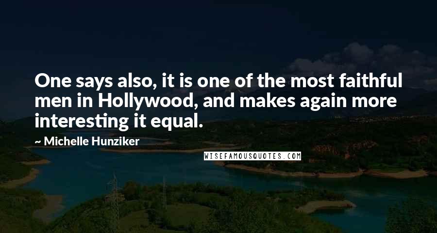 Michelle Hunziker Quotes: One says also, it is one of the most faithful men in Hollywood, and makes again more interesting it equal.