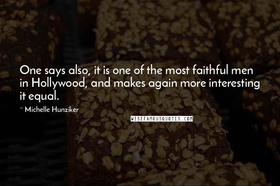 Michelle Hunziker Quotes: One says also, it is one of the most faithful men in Hollywood, and makes again more interesting it equal.