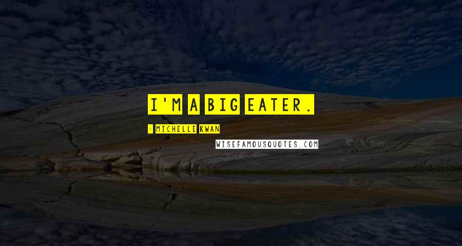 Michelle Kwan Quotes: I'm a big eater.