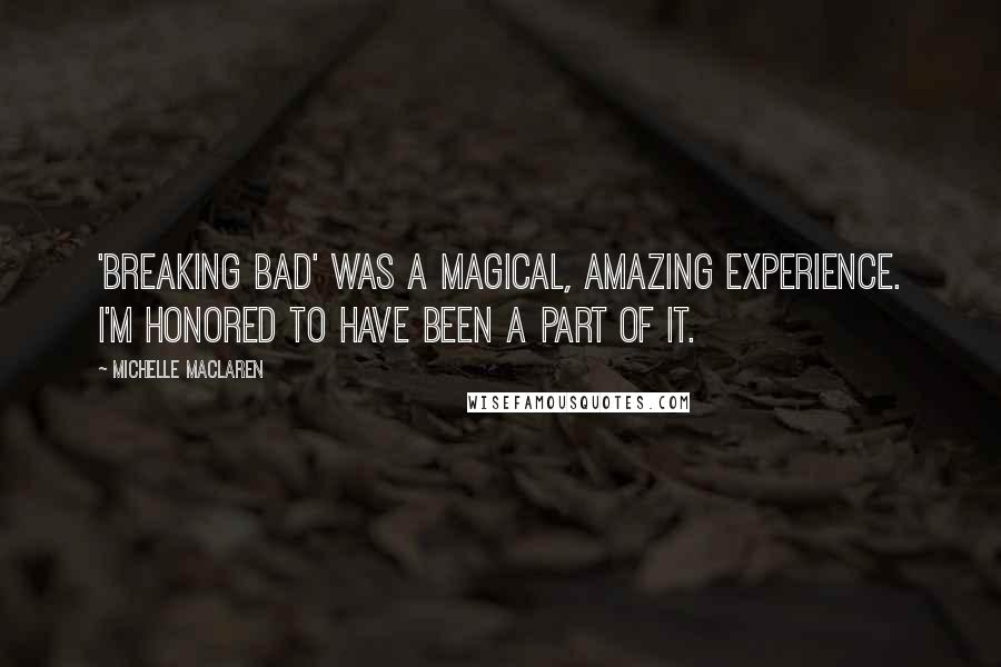 Michelle MacLaren Quotes: 'Breaking Bad' was a magical, amazing experience. I'm honored to have been a part of it.