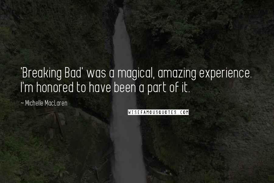 Michelle MacLaren Quotes: 'Breaking Bad' was a magical, amazing experience. I'm honored to have been a part of it.