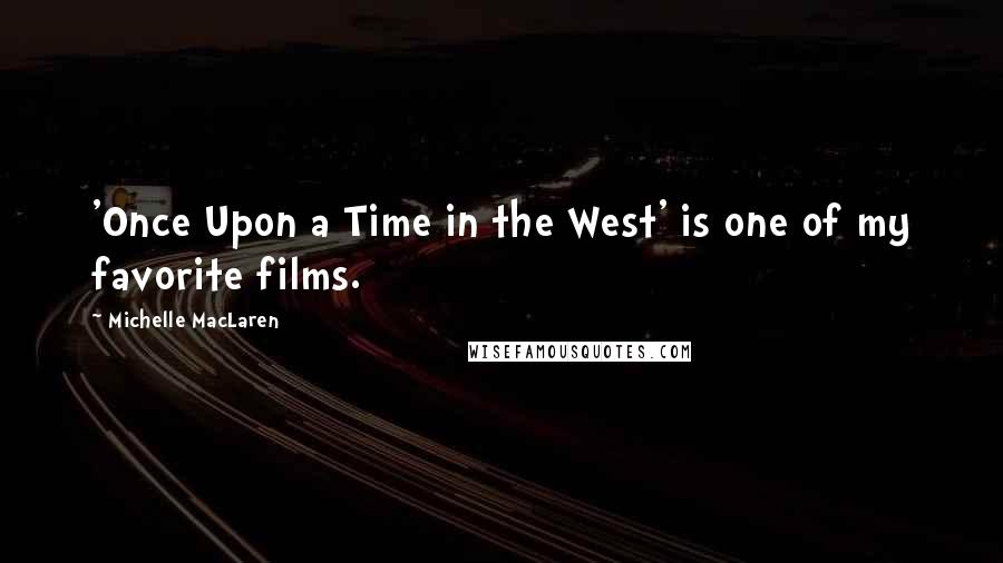 Michelle MacLaren Quotes: 'Once Upon a Time in the West' is one of my favorite films.