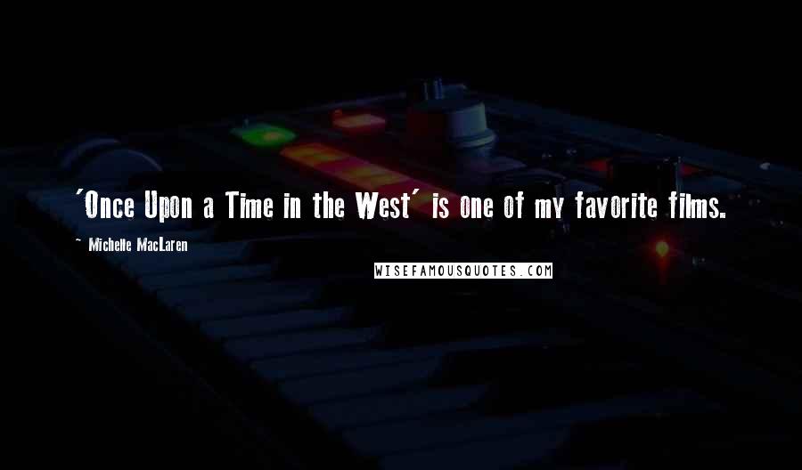 Michelle MacLaren Quotes: 'Once Upon a Time in the West' is one of my favorite films.