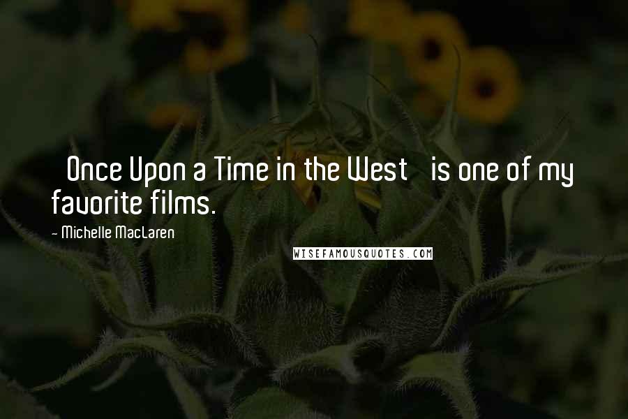 Michelle MacLaren Quotes: 'Once Upon a Time in the West' is one of my favorite films.