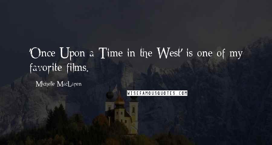 Michelle MacLaren Quotes: 'Once Upon a Time in the West' is one of my favorite films.