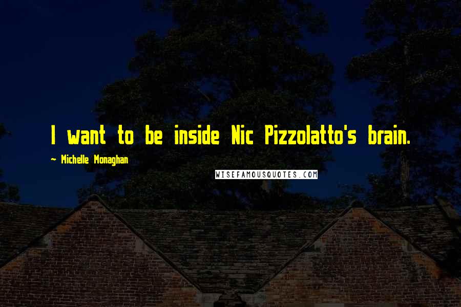 Michelle Monaghan Quotes: I want to be inside Nic Pizzolatto's brain.