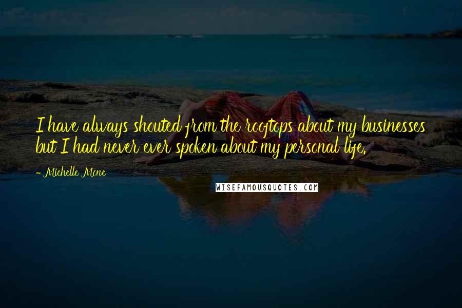 Michelle Mone Quotes: I have always shouted from the rooftops about my businesses but I had never ever spoken about my personal life.