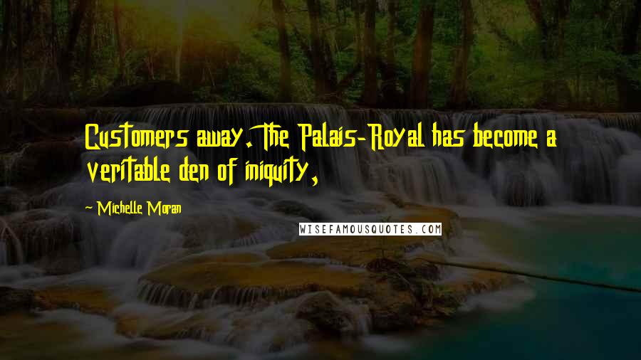 Michelle Moran Quotes: Customers away. The Palais-Royal has become a veritable den of iniquity,