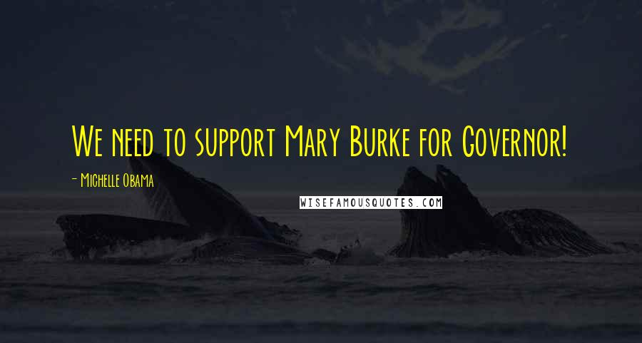 Michelle Obama Quotes: We need to support Mary Burke for Governor!