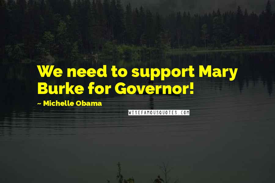 Michelle Obama Quotes: We need to support Mary Burke for Governor!