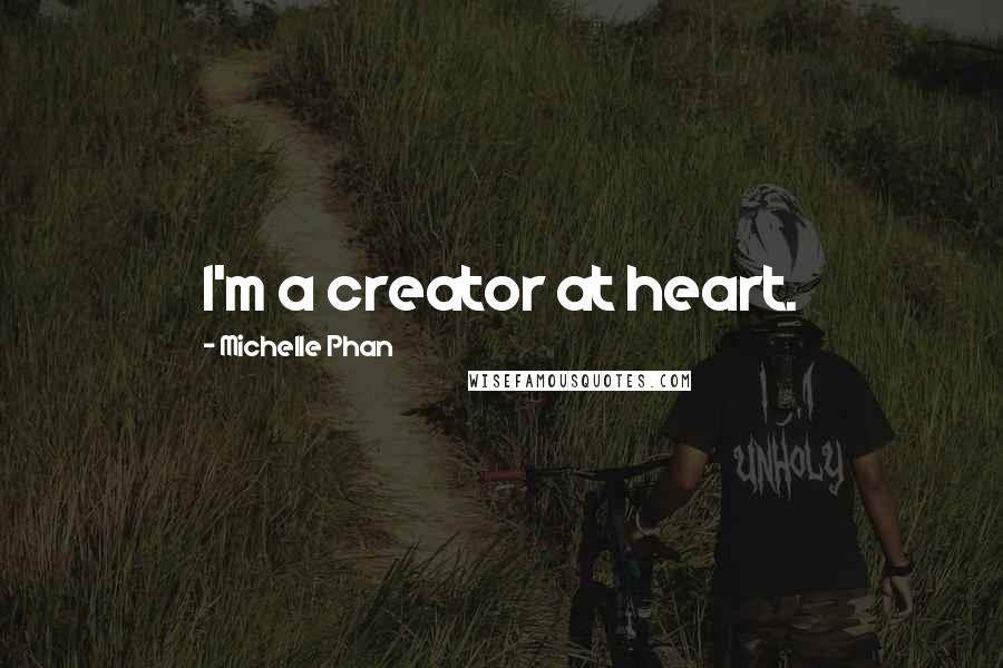Michelle Phan Quotes: I'm a creator at heart.