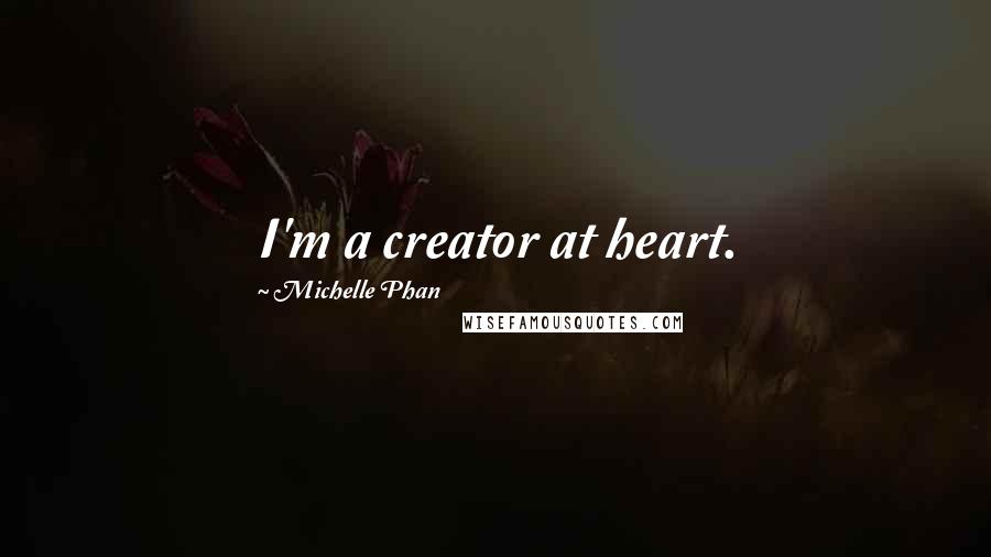 Michelle Phan Quotes: I'm a creator at heart.
