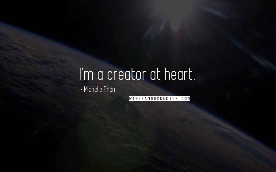 Michelle Phan Quotes: I'm a creator at heart.
