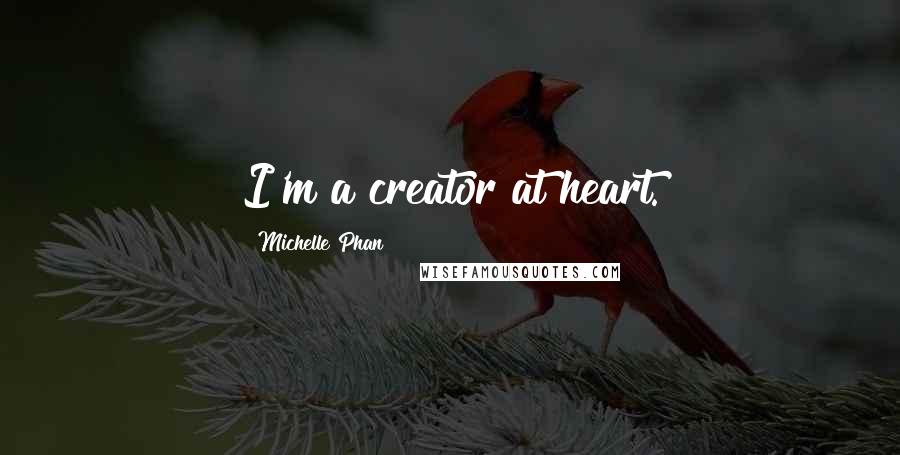 Michelle Phan Quotes: I'm a creator at heart.