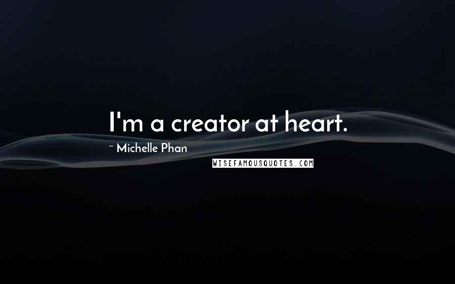 Michelle Phan Quotes: I'm a creator at heart.