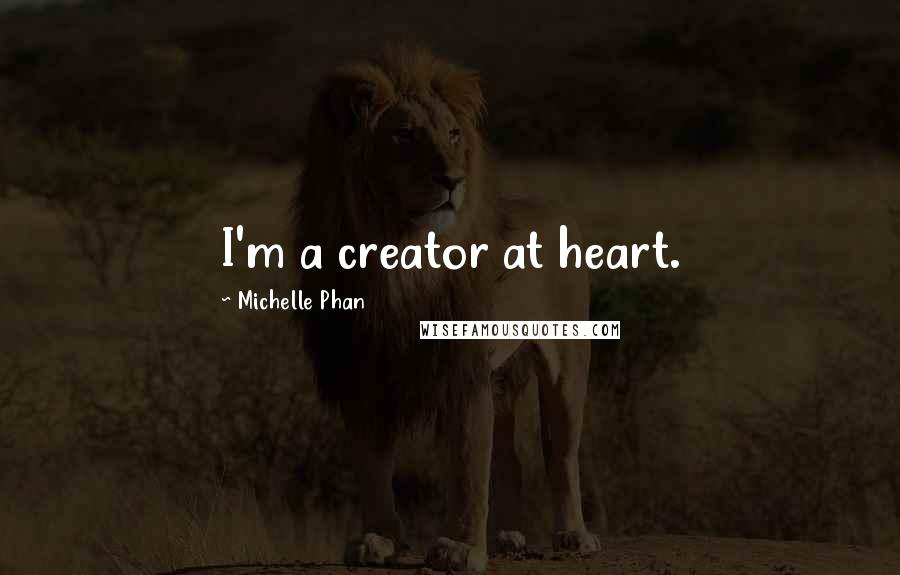 Michelle Phan Quotes: I'm a creator at heart.
