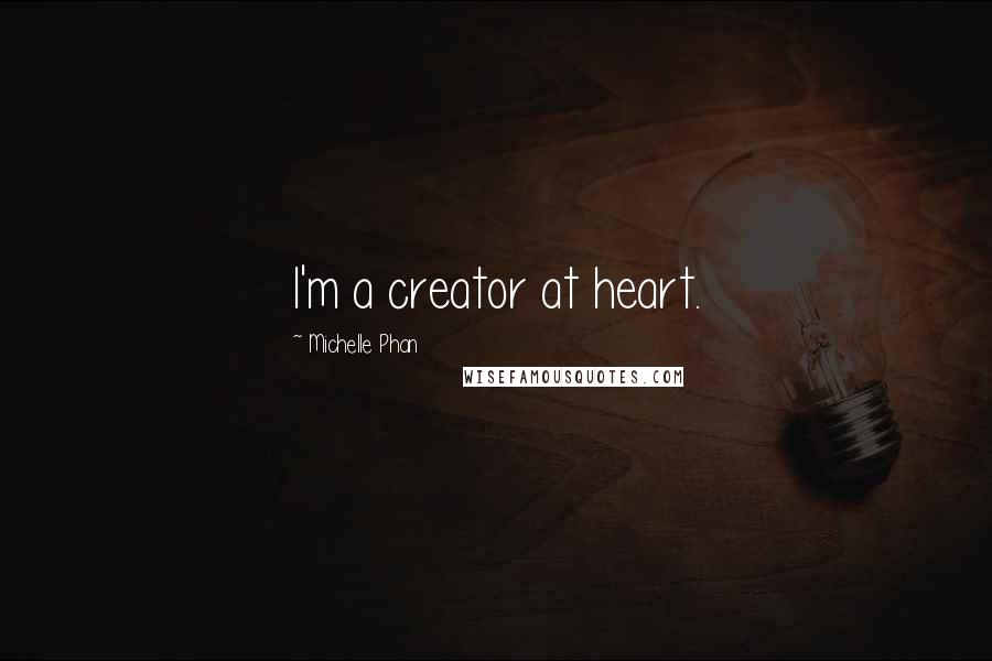 Michelle Phan Quotes: I'm a creator at heart.