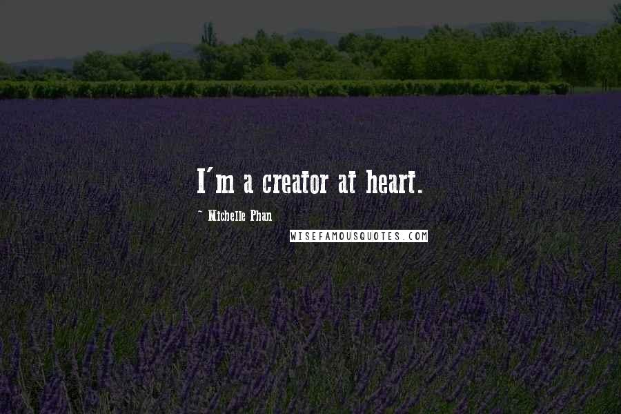 Michelle Phan Quotes: I'm a creator at heart.