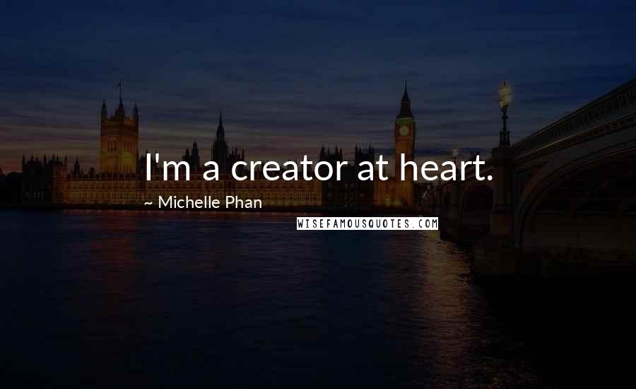 Michelle Phan Quotes: I'm a creator at heart.