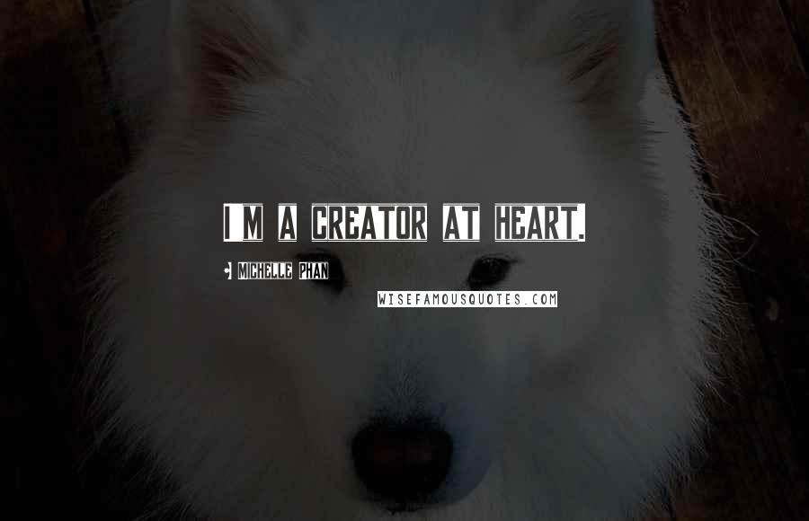 Michelle Phan Quotes: I'm a creator at heart.
