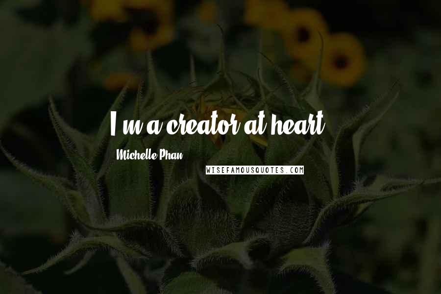 Michelle Phan Quotes: I'm a creator at heart.