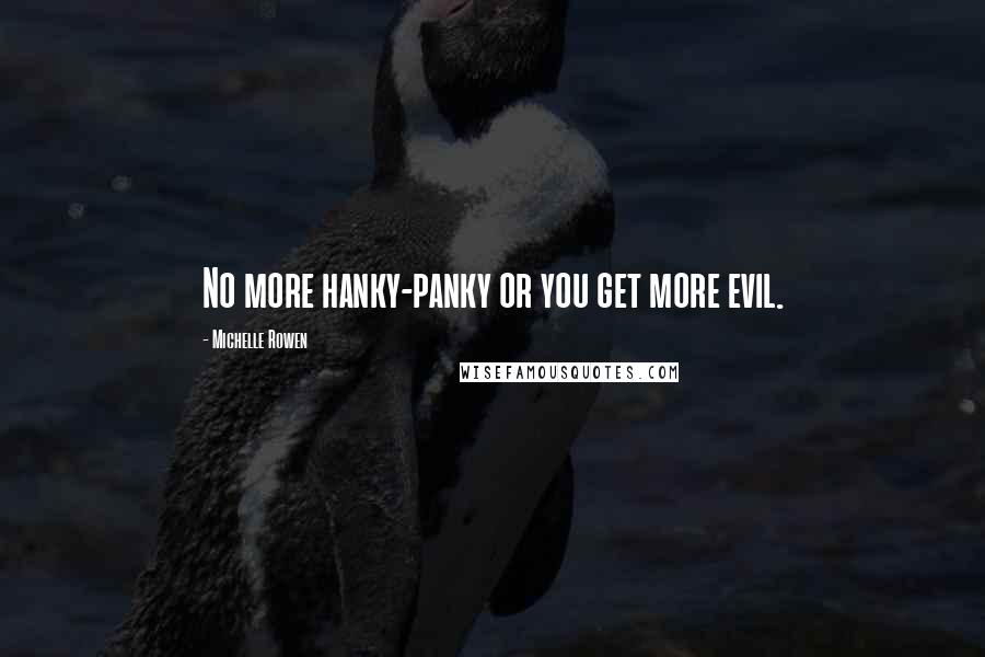 Michelle Rowen Quotes: No more hanky-panky or you get more evil.