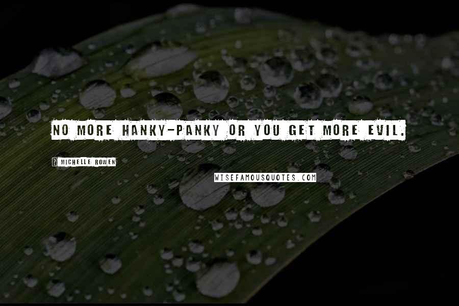 Michelle Rowen Quotes: No more hanky-panky or you get more evil.