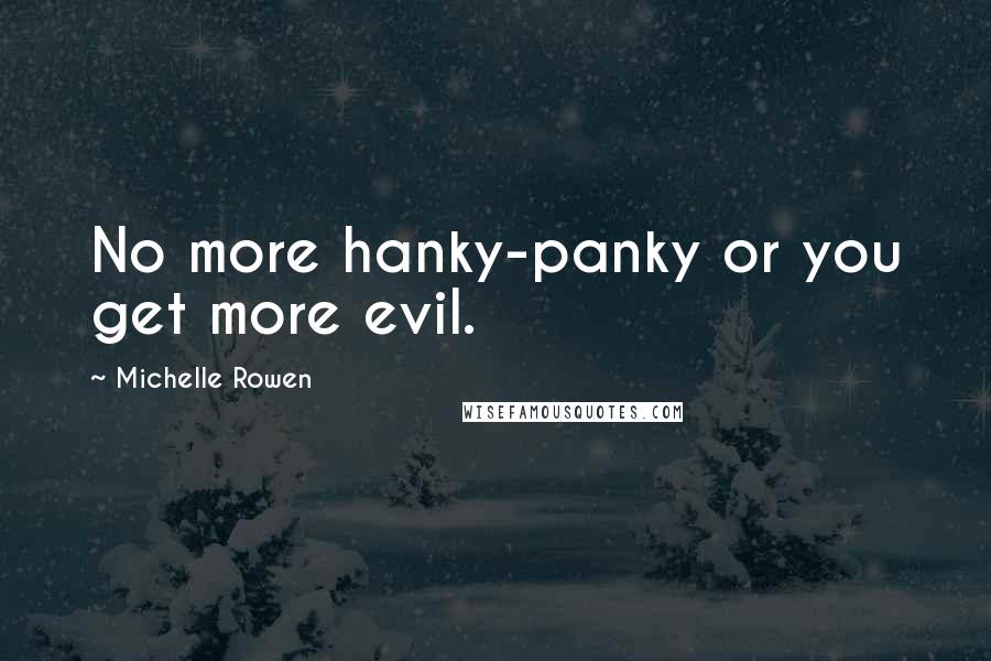 Michelle Rowen Quotes: No more hanky-panky or you get more evil.