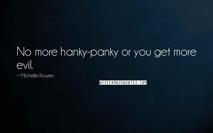 Michelle Rowen Quotes: No more hanky-panky or you get more evil.