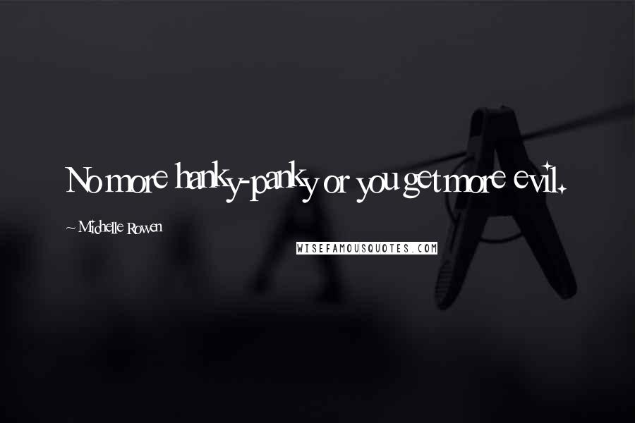 Michelle Rowen Quotes: No more hanky-panky or you get more evil.