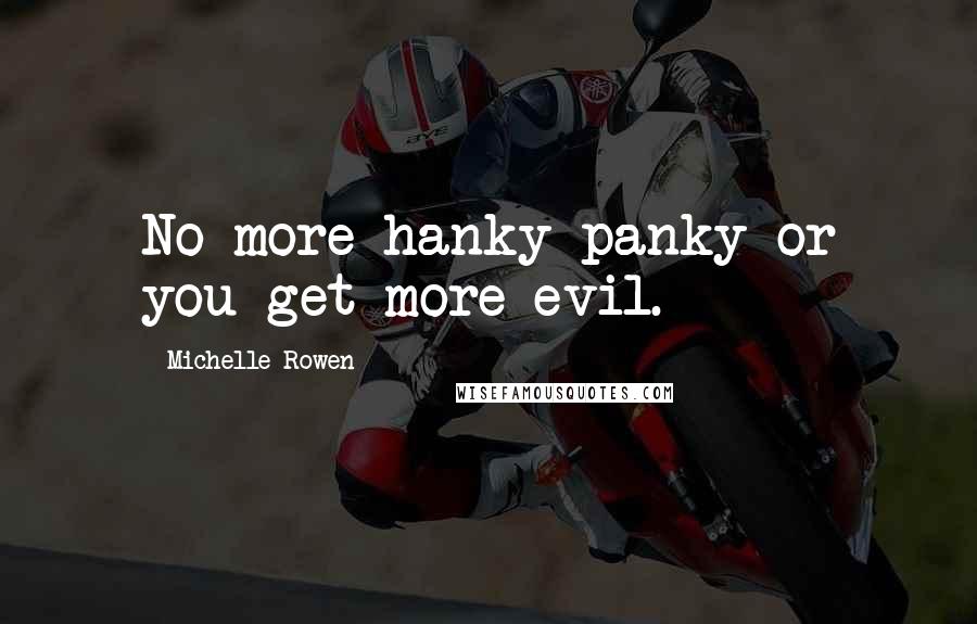 Michelle Rowen Quotes: No more hanky-panky or you get more evil.