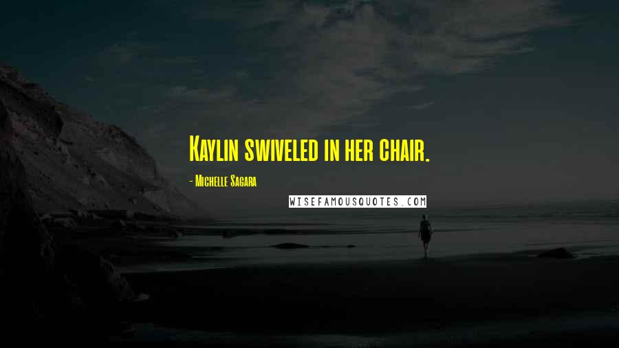 Michelle Sagara Quotes: Kaylin swiveled in her chair.