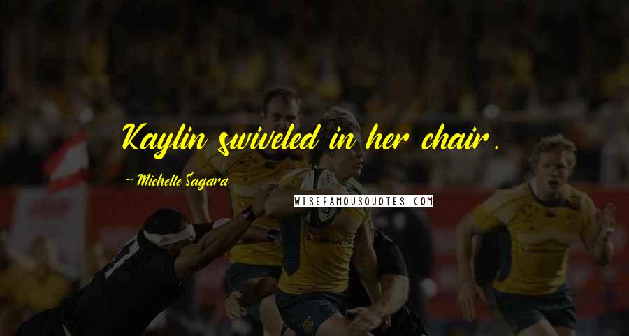 Michelle Sagara Quotes: Kaylin swiveled in her chair.