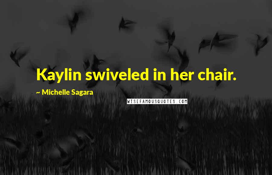 Michelle Sagara Quotes: Kaylin swiveled in her chair.