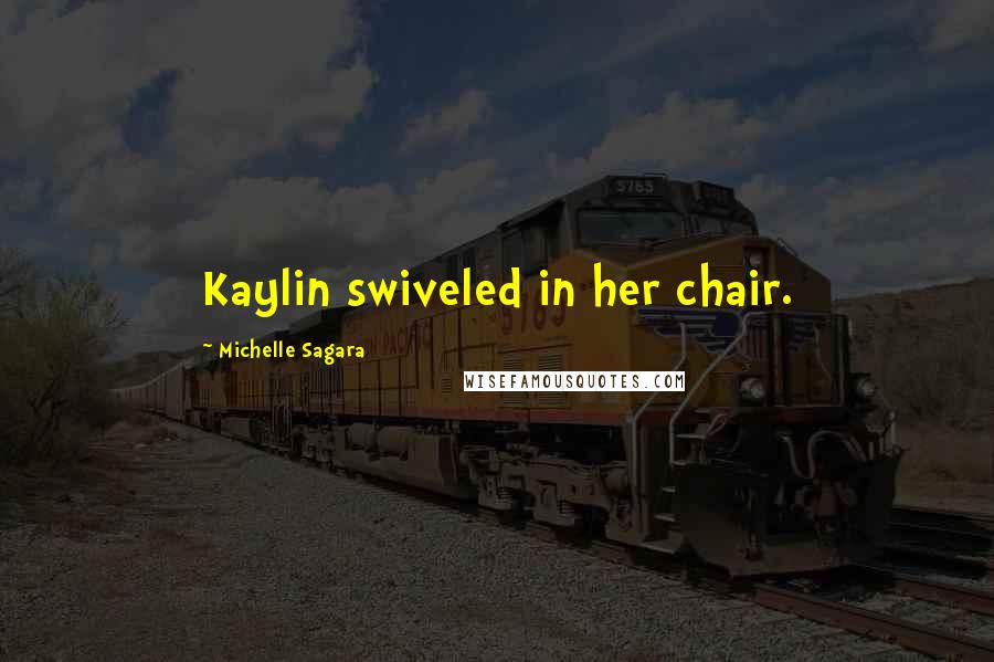 Michelle Sagara Quotes: Kaylin swiveled in her chair.