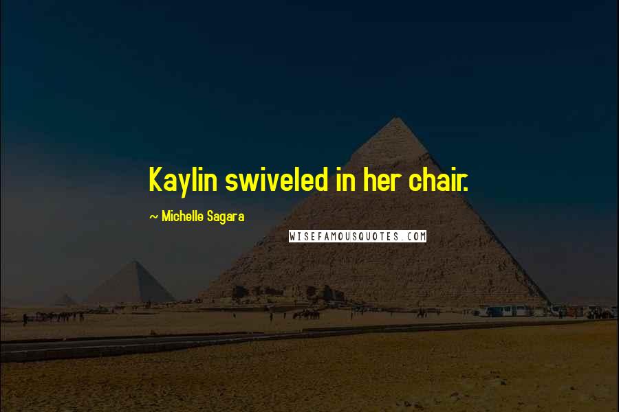 Michelle Sagara Quotes: Kaylin swiveled in her chair.