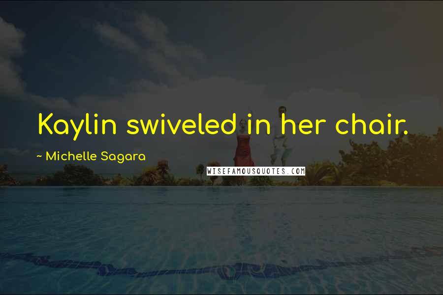 Michelle Sagara Quotes: Kaylin swiveled in her chair.
