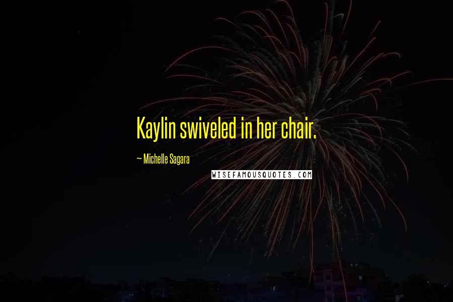 Michelle Sagara Quotes: Kaylin swiveled in her chair.