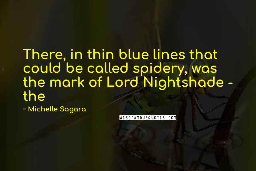 Michelle Sagara Quotes: There, in thin blue lines that could be called spidery, was the mark of Lord Nightshade - the