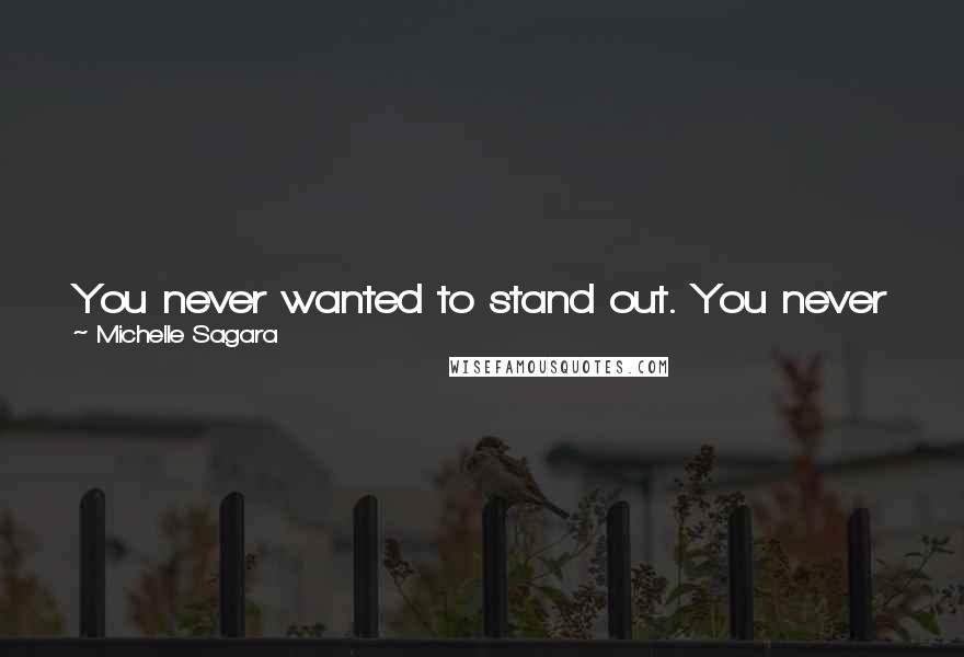 Michelle Sagara Quotes: You never wanted to stand out. You never wanted to attract too much attention, because some of that attention would be bad.