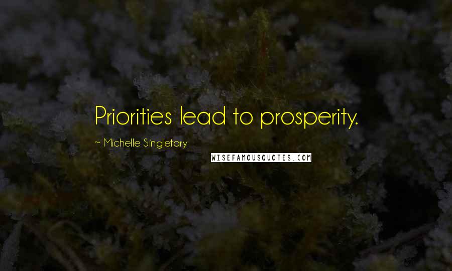 Michelle Singletary Quotes: Priorities lead to prosperity.