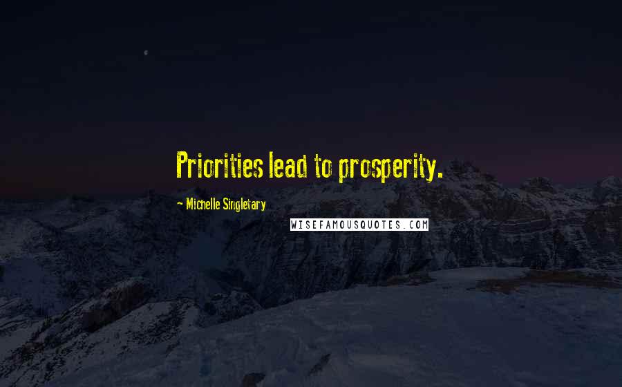 Michelle Singletary Quotes: Priorities lead to prosperity.