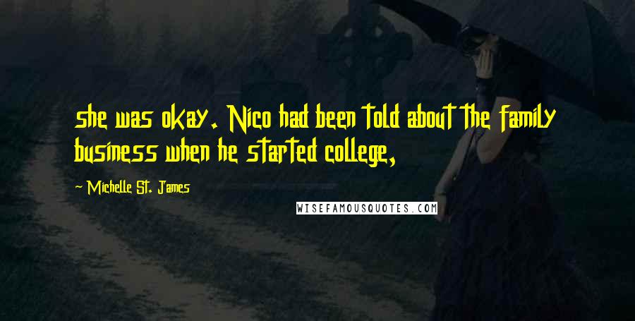 Michelle St. James Quotes: she was okay. Nico had been told about the family business when he started college,