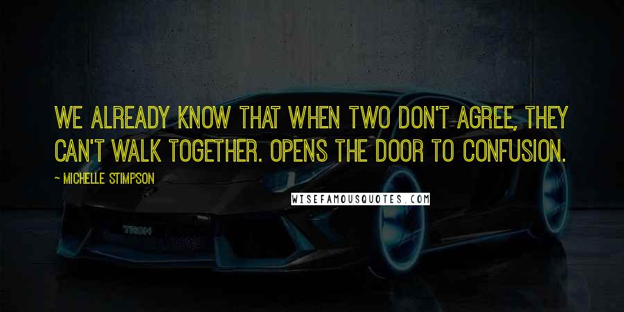 Michelle Stimpson Quotes: We already know that when two don't agree, they can't walk together. Opens the door to confusion.