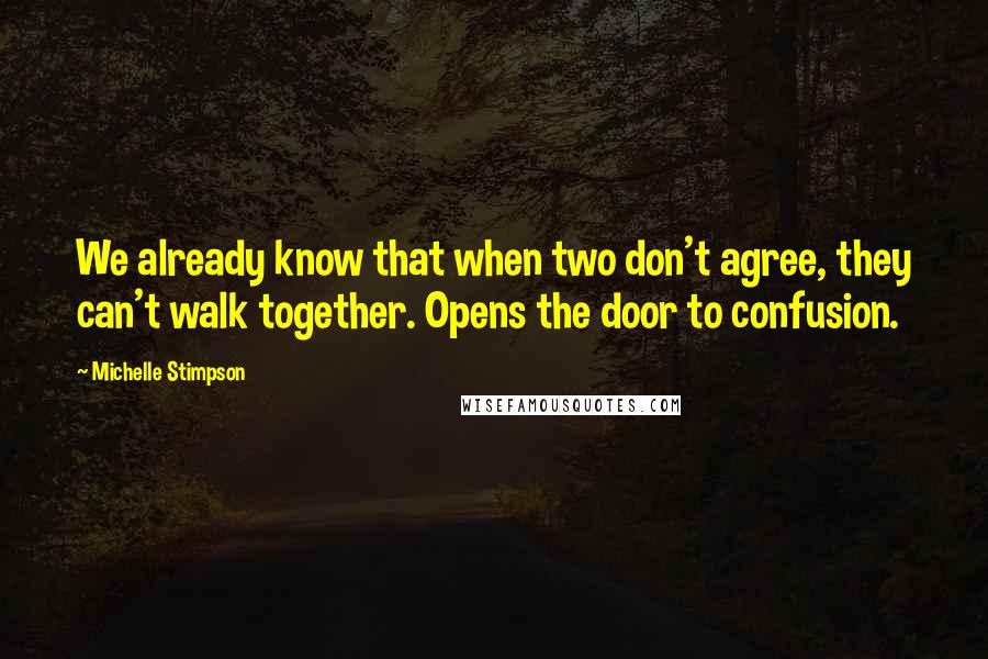 Michelle Stimpson Quotes: We already know that when two don't agree, they can't walk together. Opens the door to confusion.