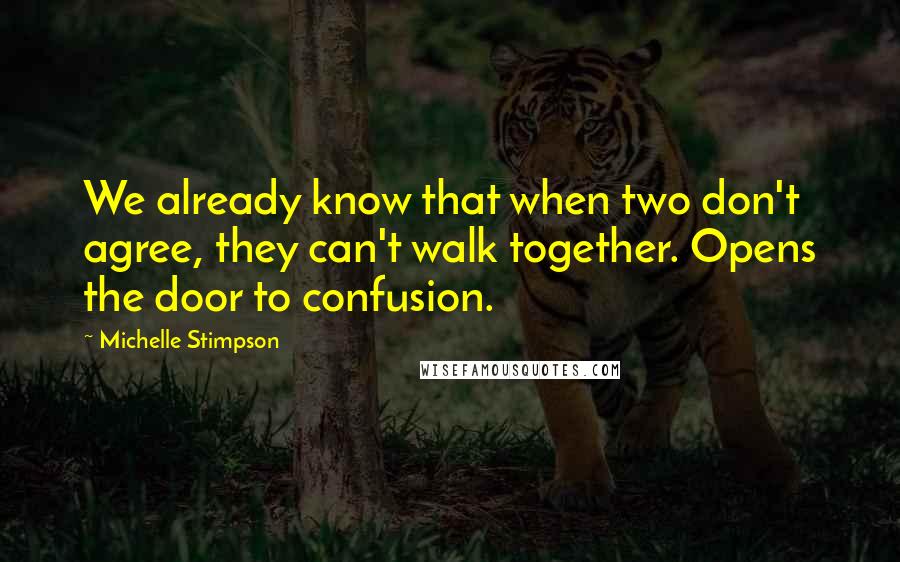 Michelle Stimpson Quotes: We already know that when two don't agree, they can't walk together. Opens the door to confusion.