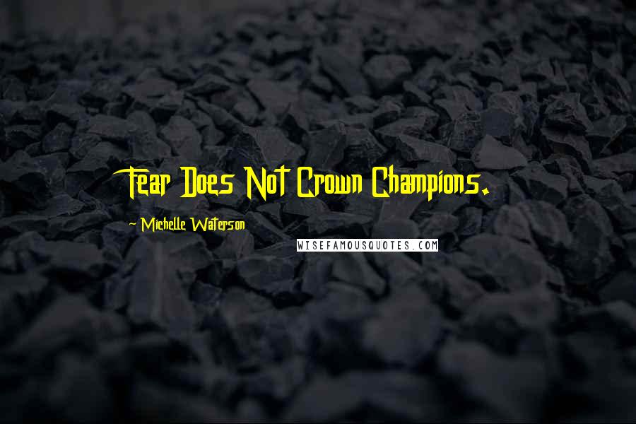 Michelle Waterson Quotes: Fear Does Not Crown Champions.