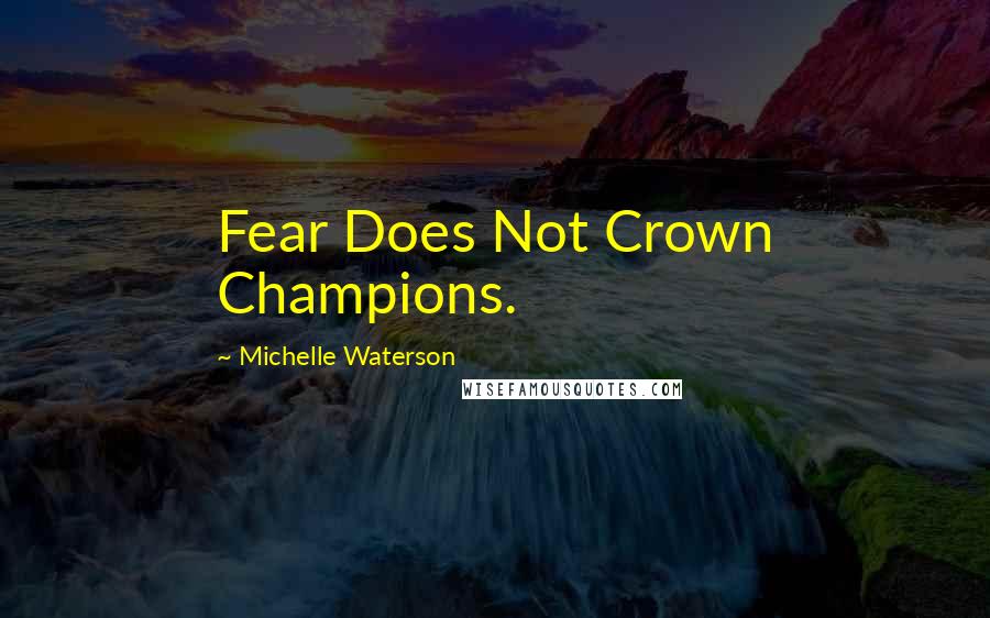 Michelle Waterson Quotes: Fear Does Not Crown Champions.