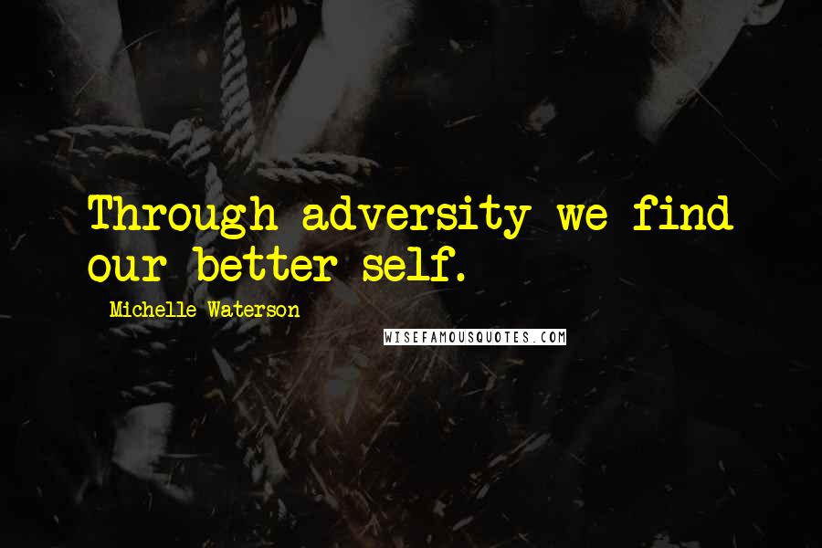 Michelle Waterson Quotes: Through adversity we find our better self.