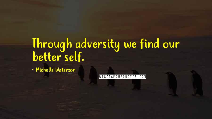 Michelle Waterson Quotes: Through adversity we find our better self.
